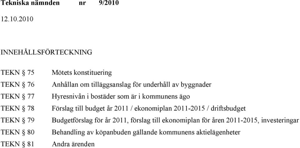 till budget år 2011 / ekonomiplan 2011-2015 / driftsbudget Budgetförslag för år 2011, förslag till