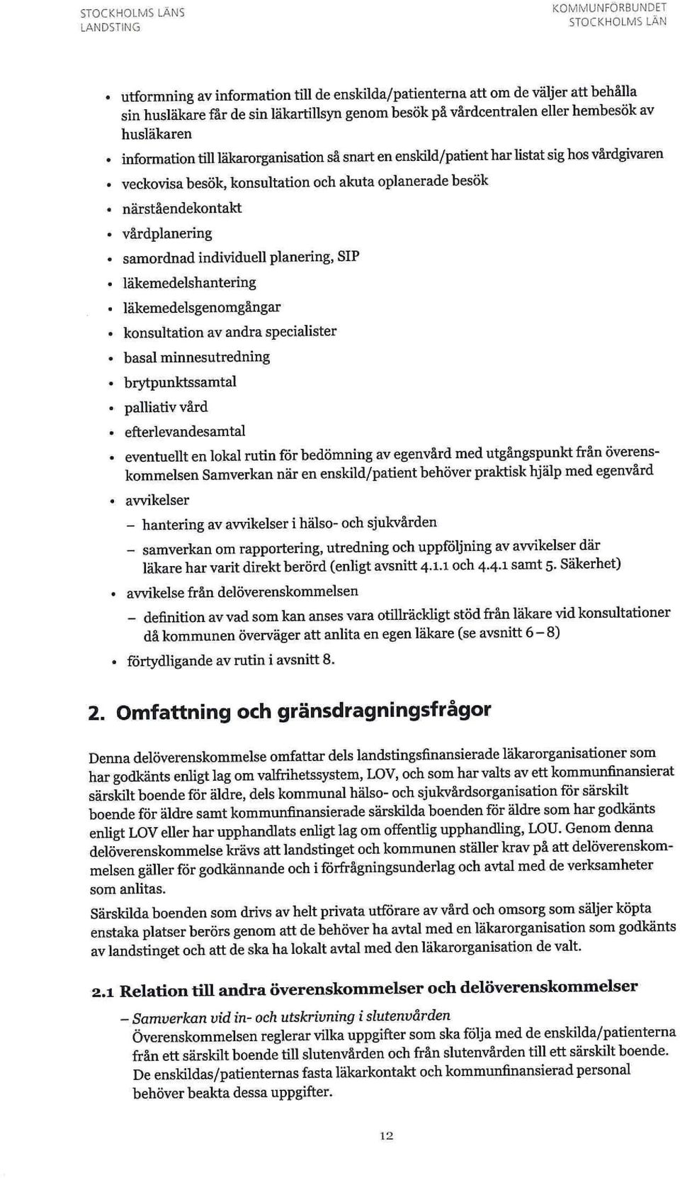 SIP läkemedelshantering läkemedelsgenomgångar konsultation av andra specialister basal minnesutredning brytpunktssamtal palliativ vård efterlevandesamtal eventuellt en lokal rutin för bedömning av