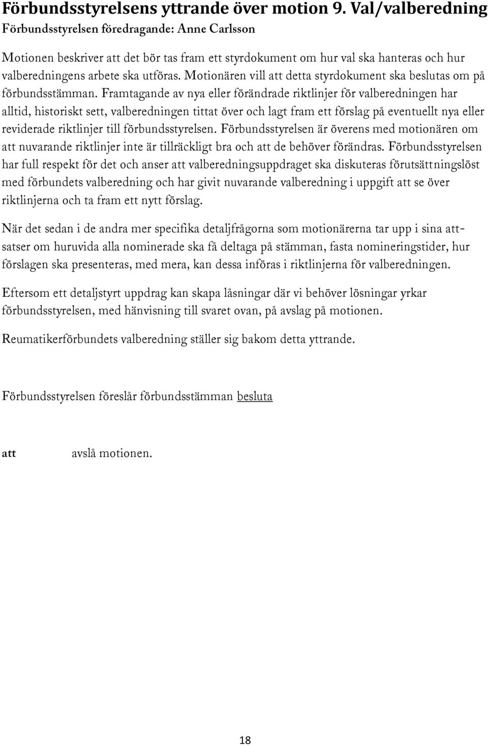 Motionären vill att detta styrdokument ska beslutas om på förbundsstämman.