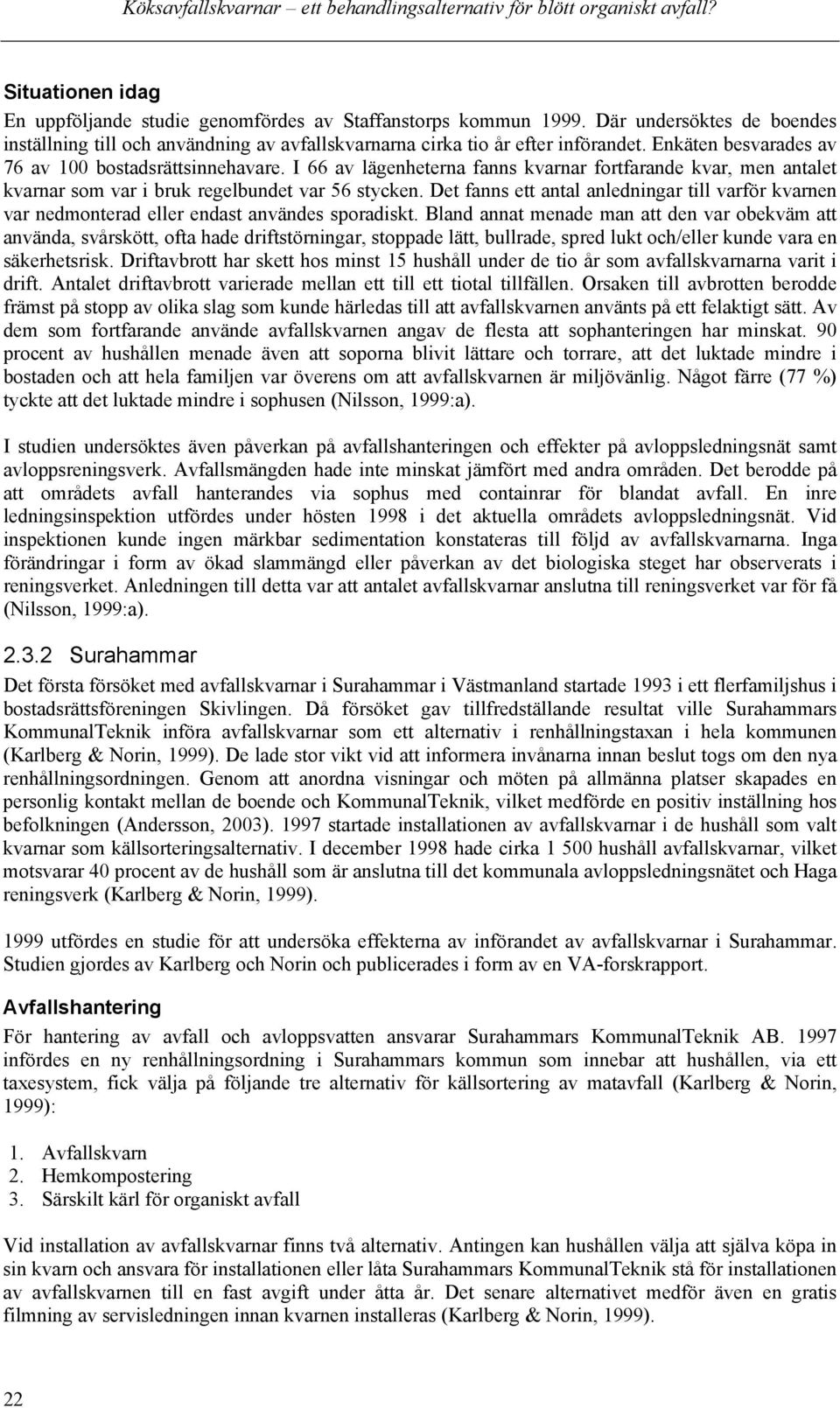 I 66 av lägenheterna fanns kvarnar fortfarande kvar, men antalet kvarnar som var i bruk regelbundet var 56 stycken.