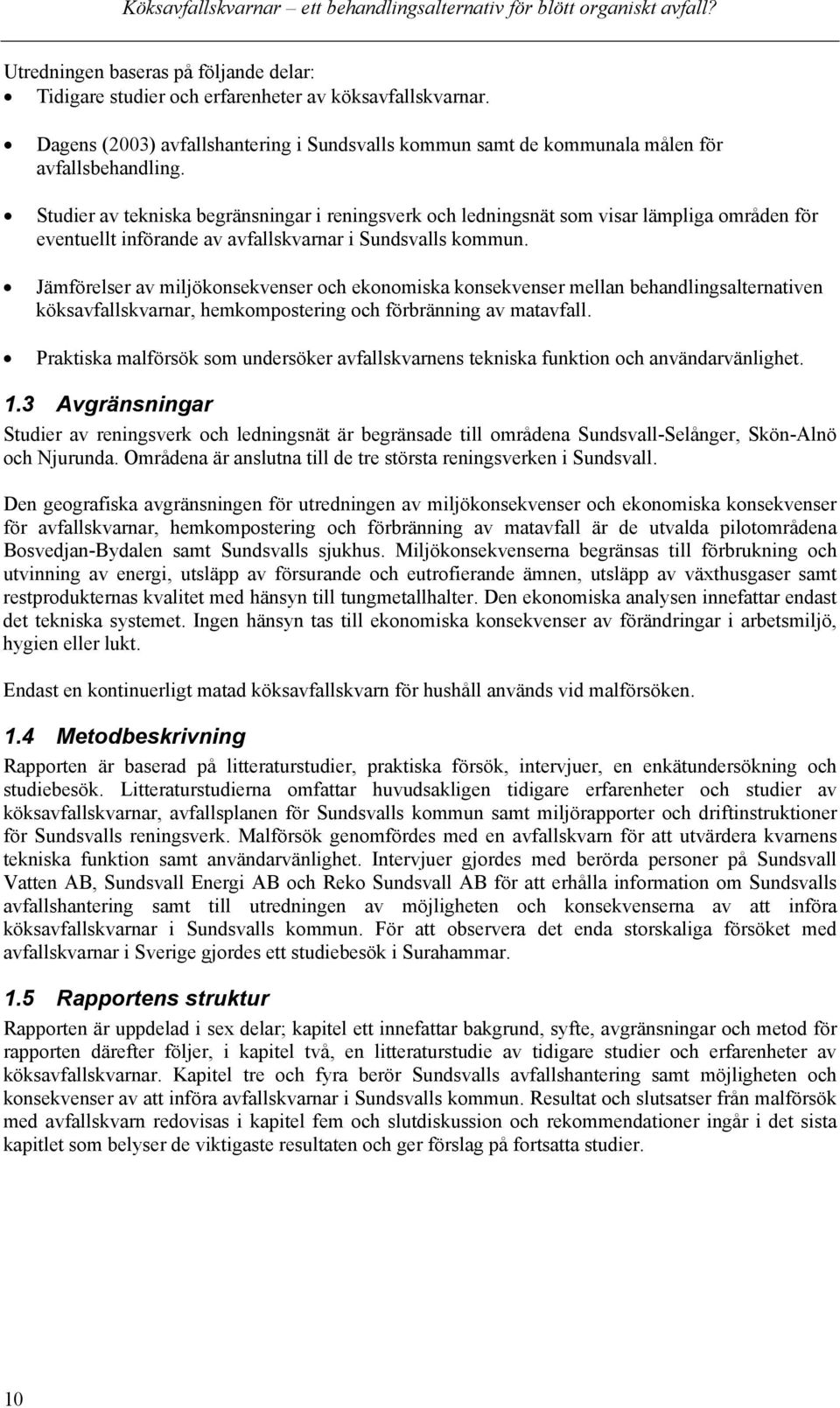 Studier av tekniska begränsningar i reningsverk och ledningsnät som visar lämpliga områden för eventuellt införande av avfallskvarnar i Sundsvalls kommun.