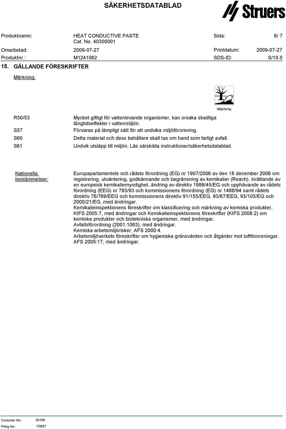 Läs särskilda instruktioner/säkerhetsdatablad.