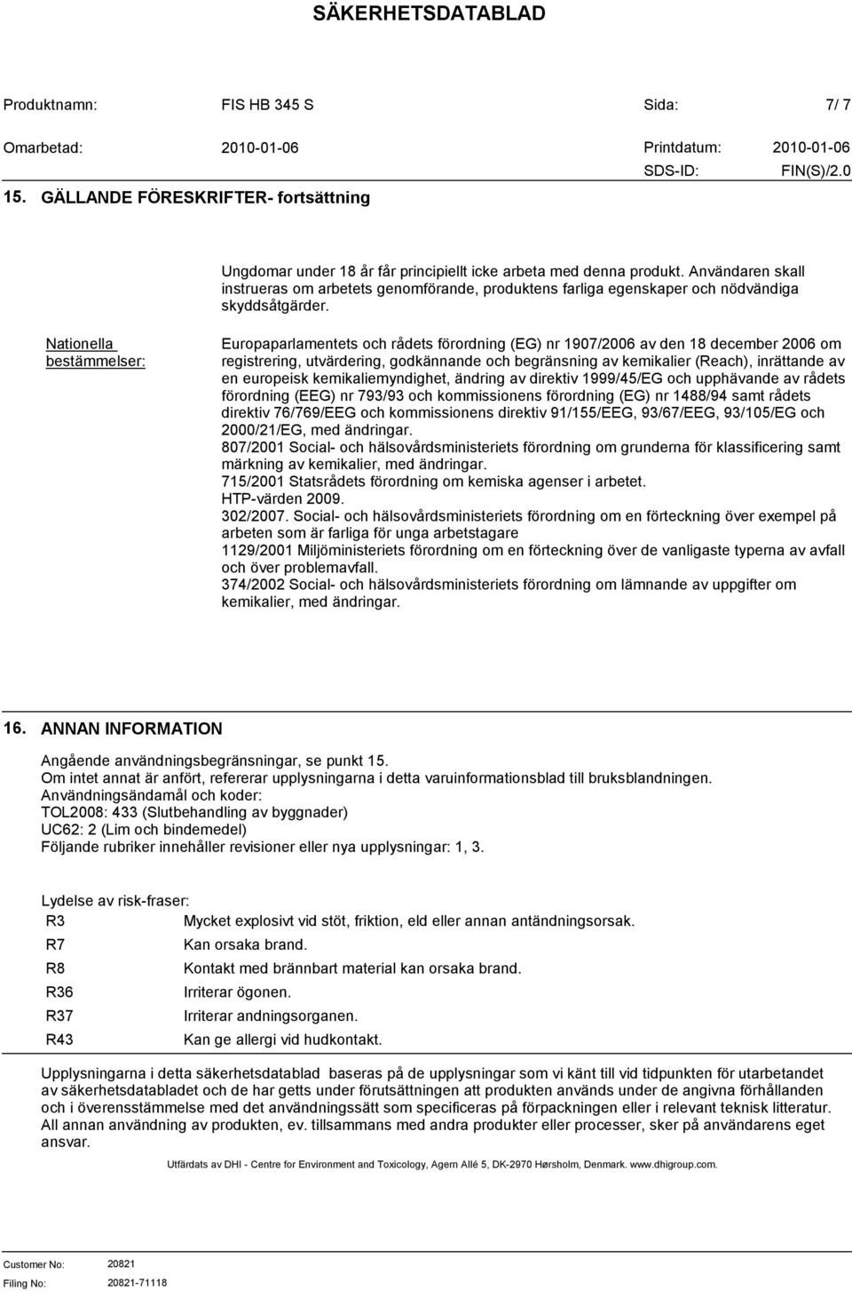 Nationella bestämmelser: Europaparlamentets och rådets förordning (EG) nr 1907/2006 av den 18 december 2006 om registrering, utvärdering, godkännande och begränsning av kemikalier (Reach), inrättande