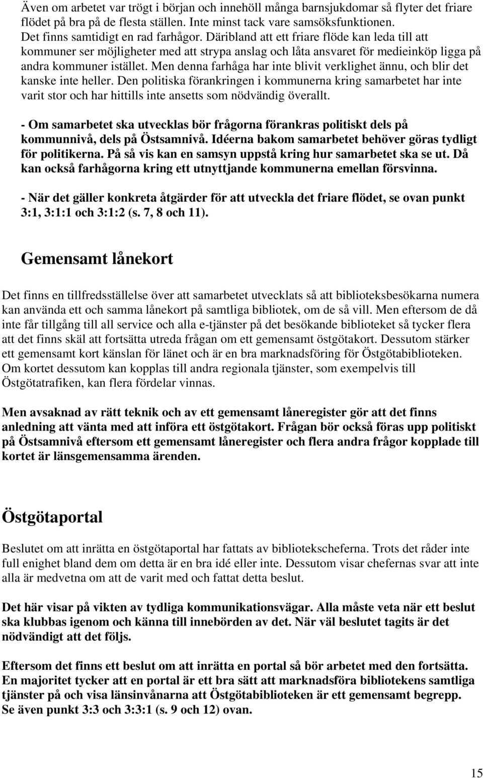 Men denna farhåga har inte blivit verklighet ännu, och blir det kanske inte heller.
