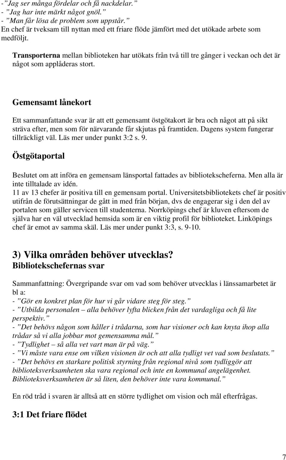 Transporterna mellan biblioteken har utökats från två till tre gånger i veckan och det är något som applåderas stort.