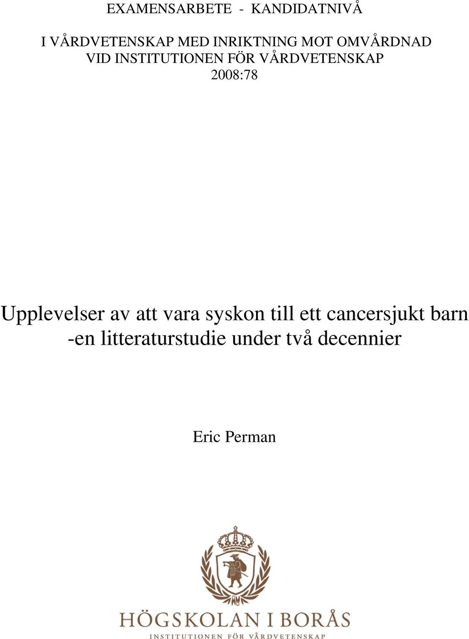 VÅRDVETENSKAP 2008:78 Upplevelser av att vara syskon