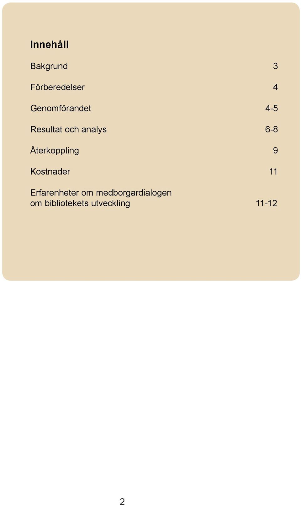 Återkoppling 9 Kostnader 11 Erfarenheter om