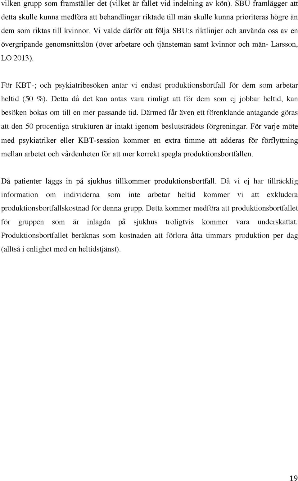 Vi valde därför att följa SBU:s riktlinjer och använda oss av en övergripande genomsnittslön (över arbetare och tjänstemän samt kvinnor och män- Larsson, LO 2013).