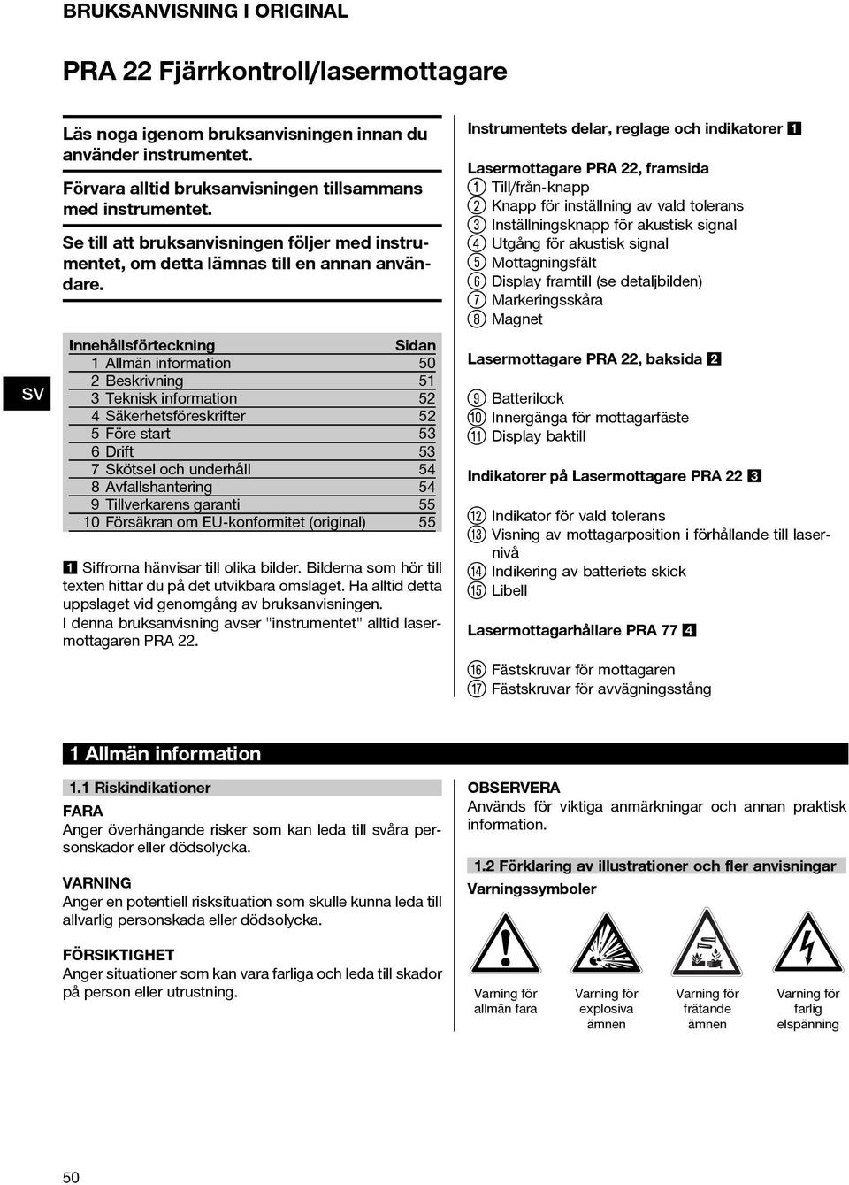 Innehållsförteckning Sidan 1 Allmän information 50 2 Beskrivning 51 3 Teknisk information 52 4 Säkerhetsföreskrifter 52 5 Före start 53 6Drift 53 7 Skötsel och underhåll 54 8 Avfallshantering 54 9