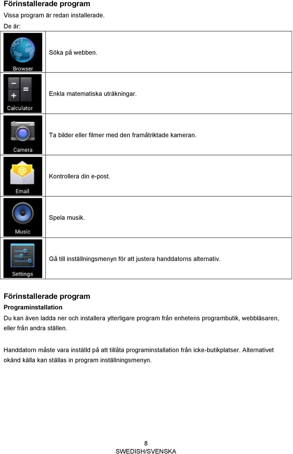 Gå till inställningsmenyn för att justera handdatorns alternativ.