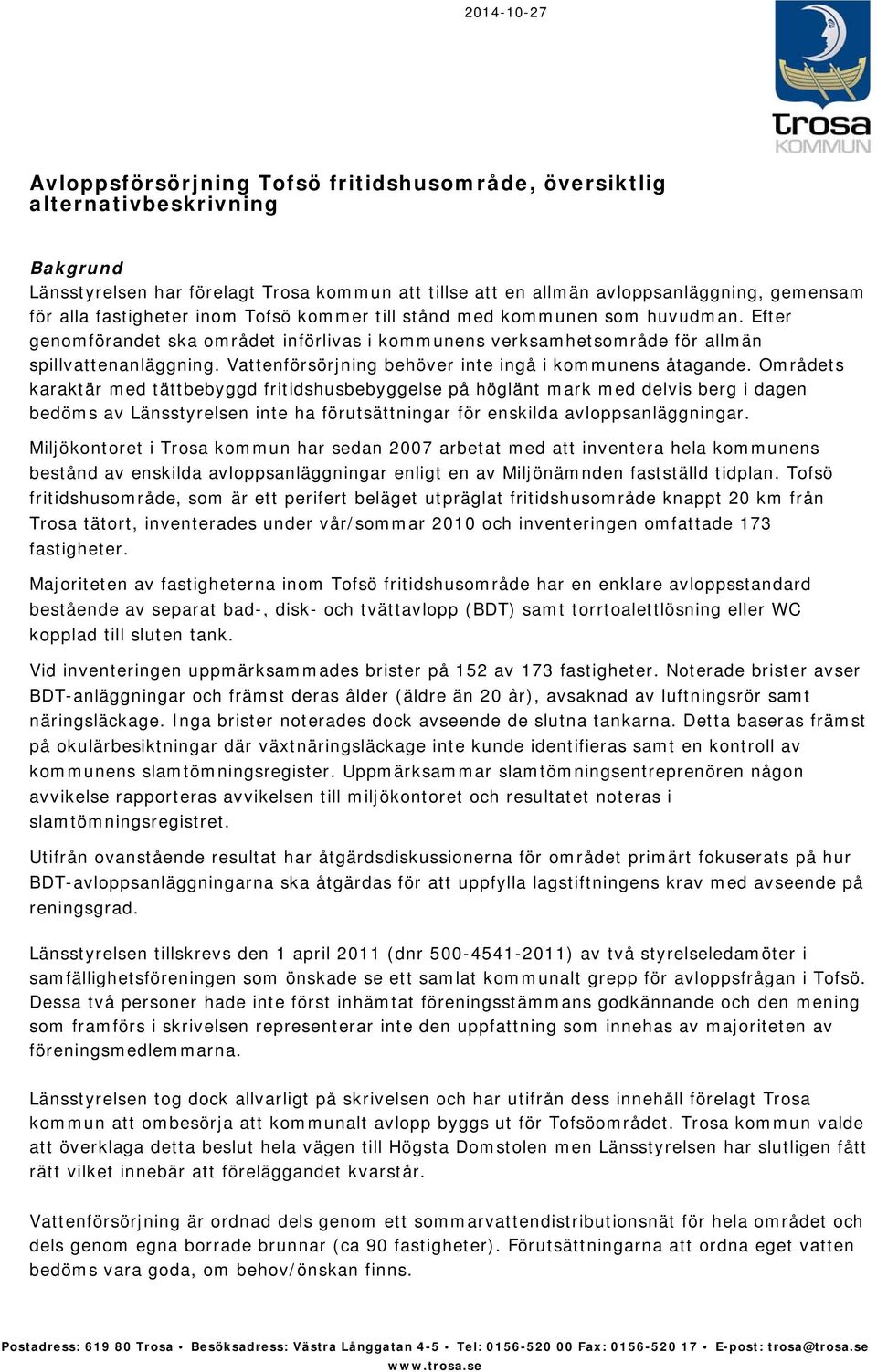 Vattenförsörjning behöver inte ingå i kommunens åtagande.