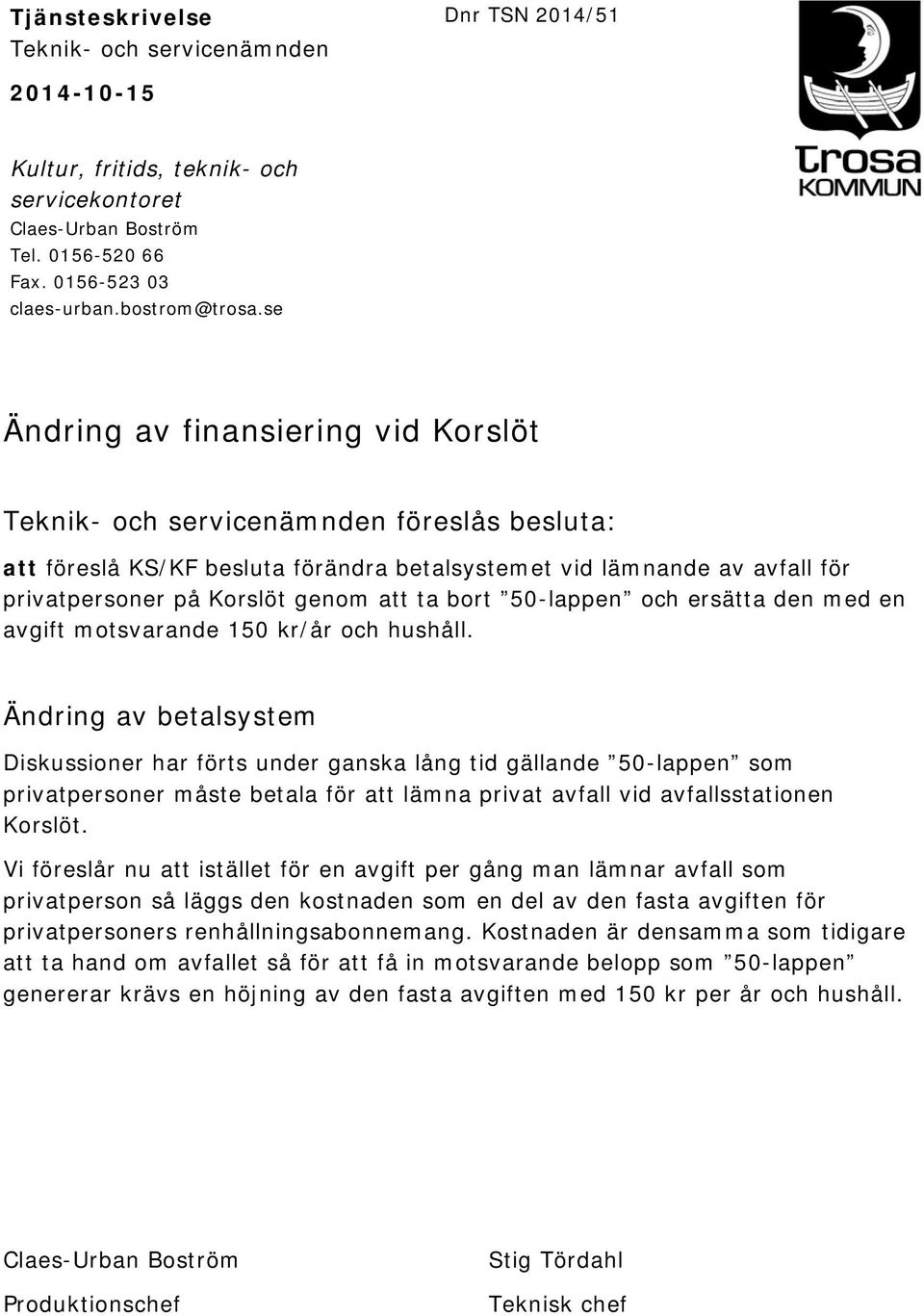 bort 50-lappen och ersätta den med en avgift motsvarande 150 kr/år och hushåll.