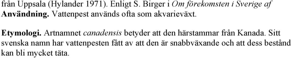 Vattenpest används ofta som akvarieväxt. Etymologi.