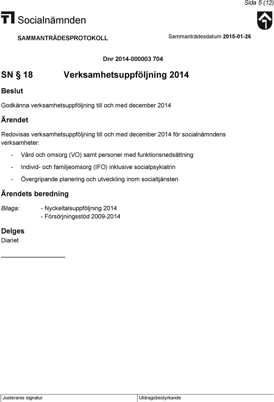 och omsorg (VO) samt personer med funktionsnedsättning - Individ- och familjeomsorg (IFO) inklusive socialpsykiatrin