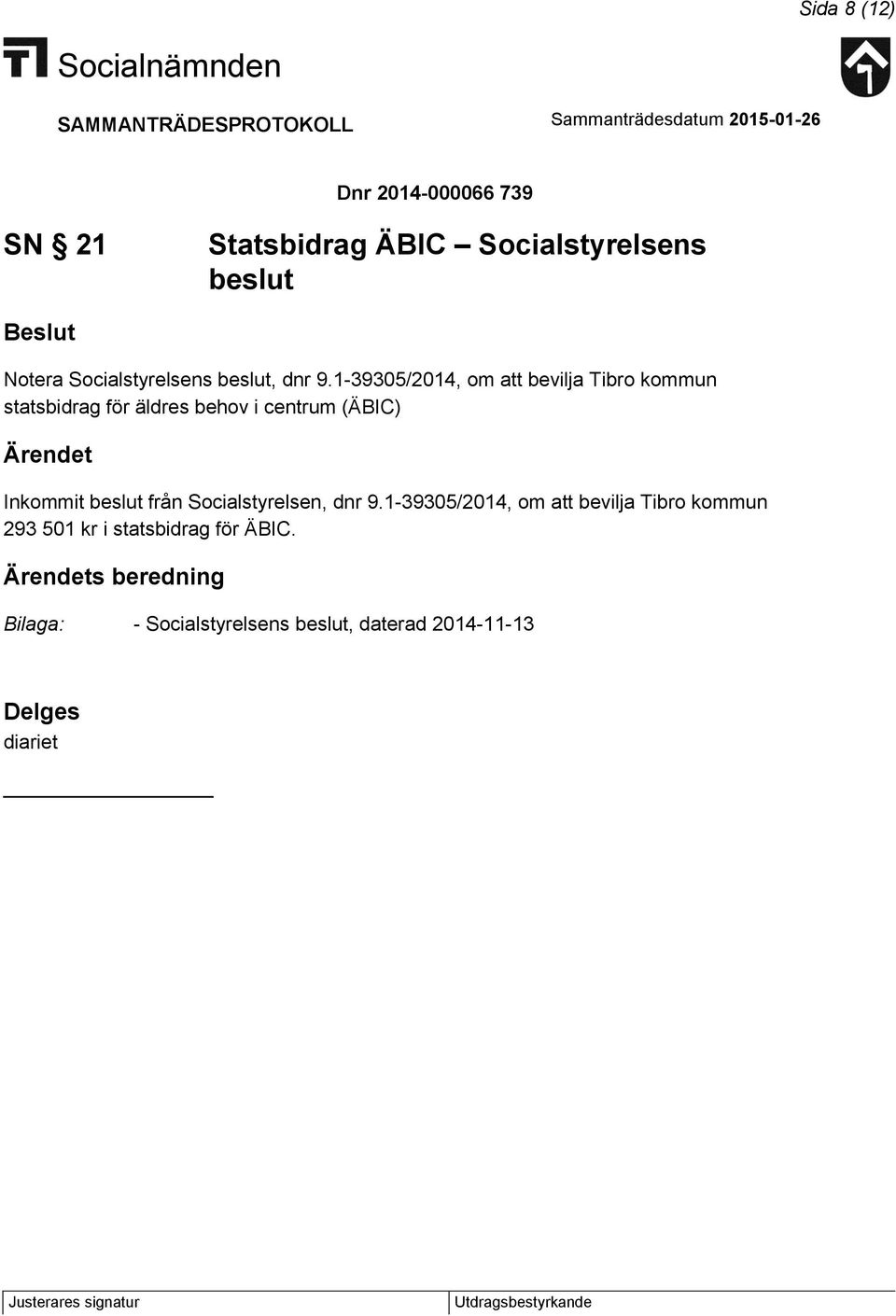 1-39305/2014, om att bevilja Tibro kommun statsbidrag för äldres behov i centrum (ÄBIC) Inkommit