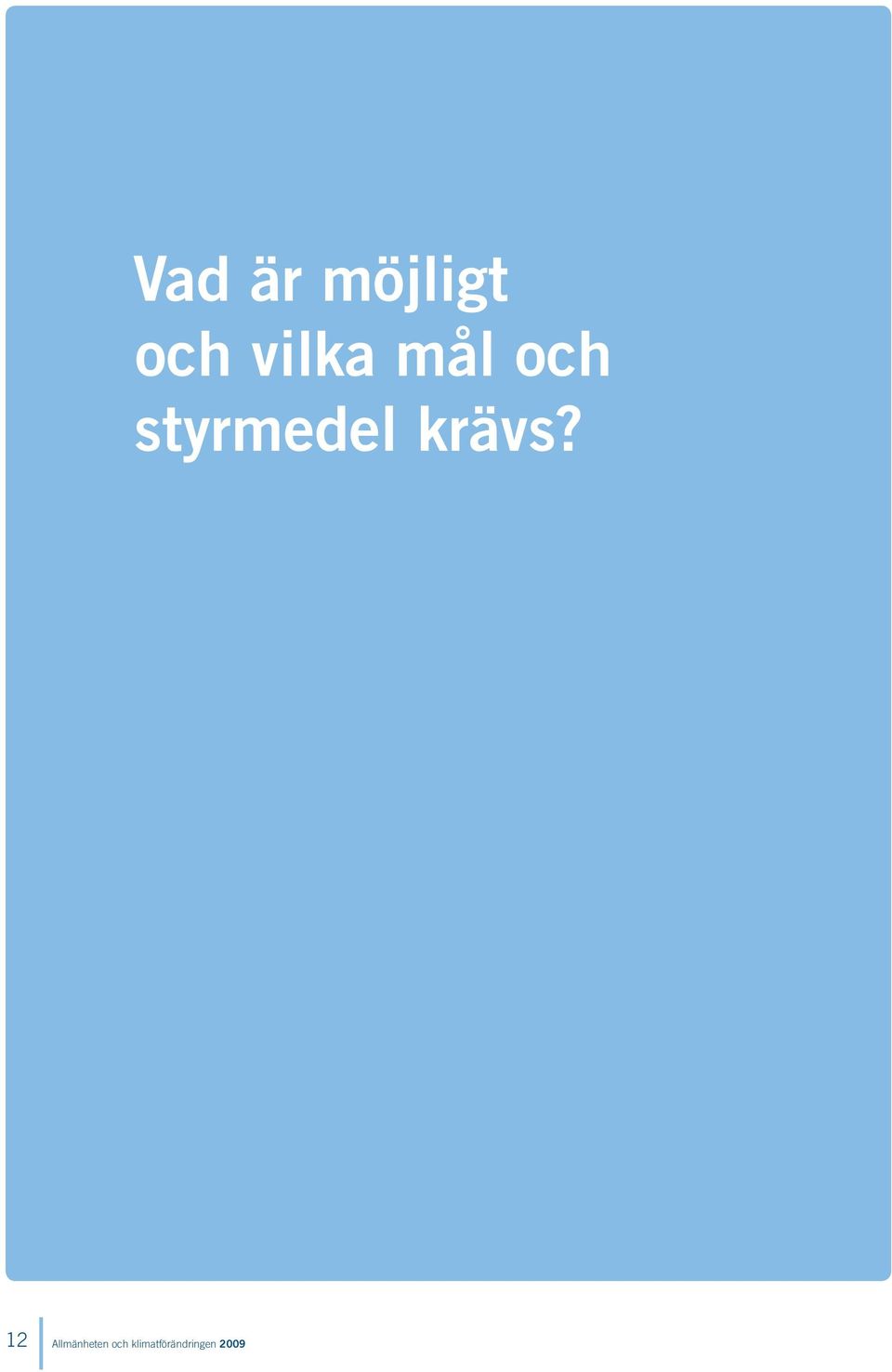 styrmedel krävs?