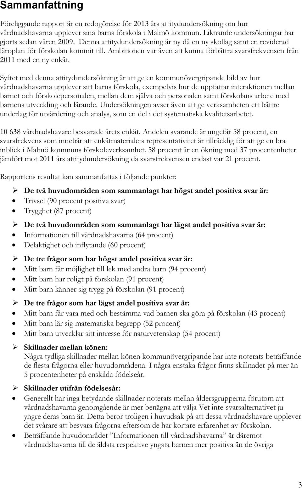 Ambitionen var även att kunna förbättra svarsfrekvensen från 2011 med en ny enkät.