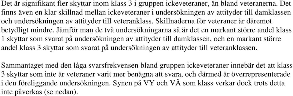 Skillnaderna för veteraner är däremot betydligt mindre.