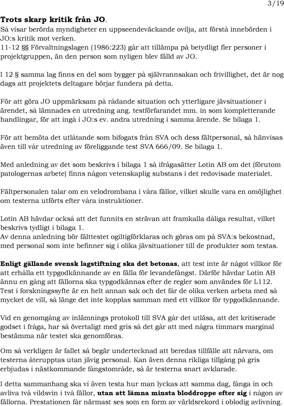 3/19 I 12 samma lag finns en del som bygger på självrannsakan och frivillighet, det är nog dags att projektets deltagare börjar fundera på detta.