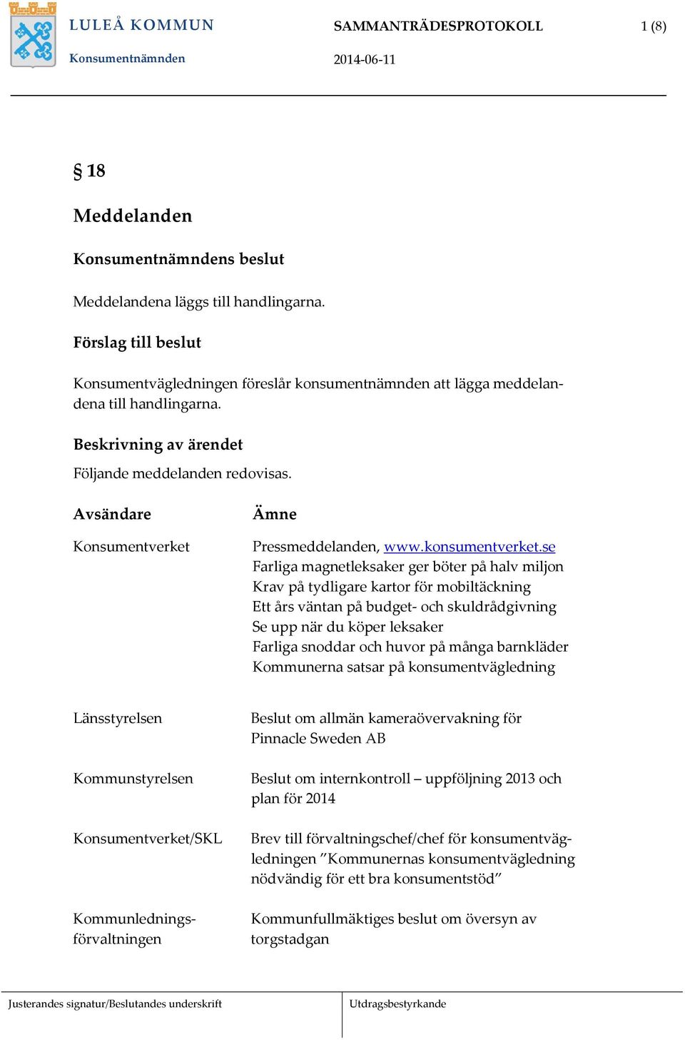 se Farliga magnetleksaker ger böter på halv miljon Krav på tydligare kartor för mobiltäckning Ett års väntan på budget- och skuldrådgivning Se upp när du köper leksaker Farliga snoddar och huvor på