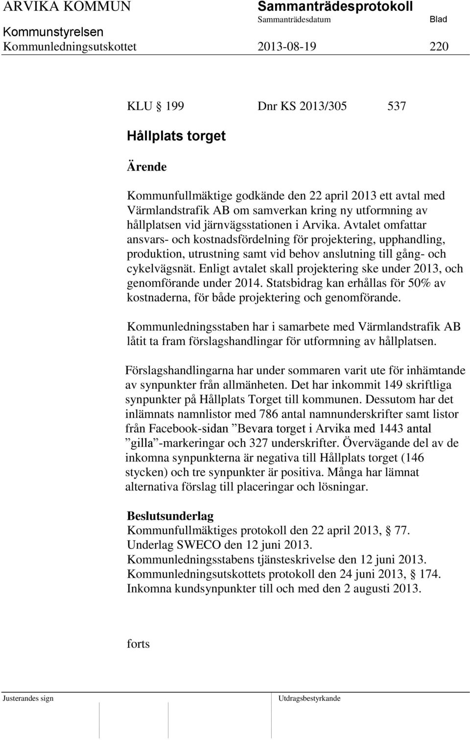 Avtalet omfattar ansvars- och kostnadsfördelning för projektering, upphandling, produktion, utrustning samt vid behov anslutning till gång- och cykelvägsnät.