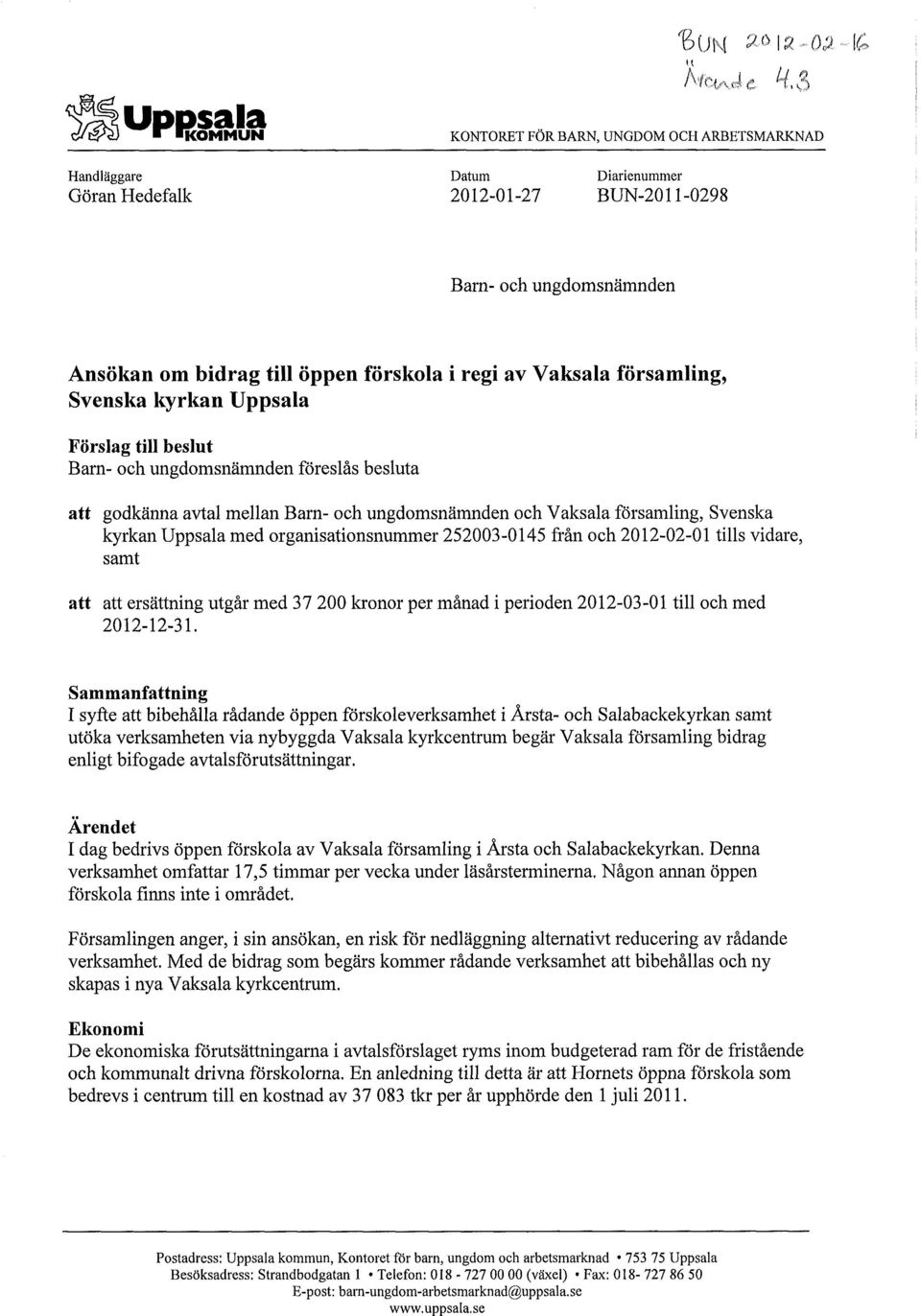 kyrkan Uppsala med rganisatinsnummer 252003-0145 från ch 2012-02-01 tills vidare, samt att att ersättning utgår med 37 200 krnr per månad i periden 2012-03-01 till ch med 2012-12-31.