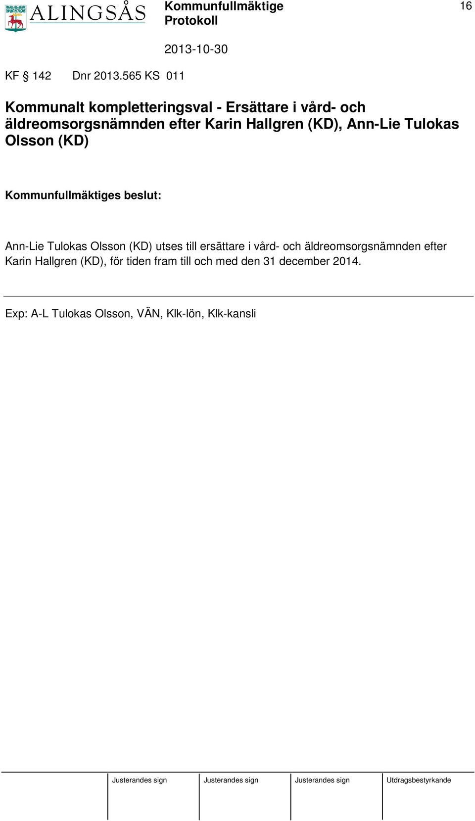 Hallgren (KD), Ann-Lie Tulokas Olsson (KD) Kommunfullmäktiges beslut: Ann-Lie Tulokas Olsson (KD)