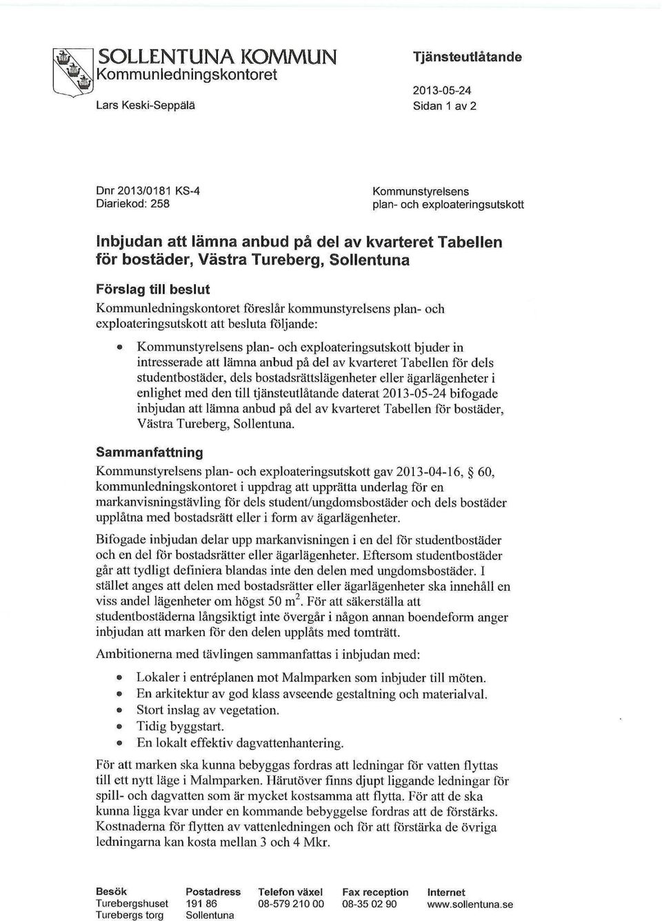 Kommunstyrelsens plan- och exploateringsutskott bjuder in intresserade att lämna anbud på del av kvarteret Tabellen för dels studentbostäder, dels bostadsrättslägenheter eller ägarlägenheter i