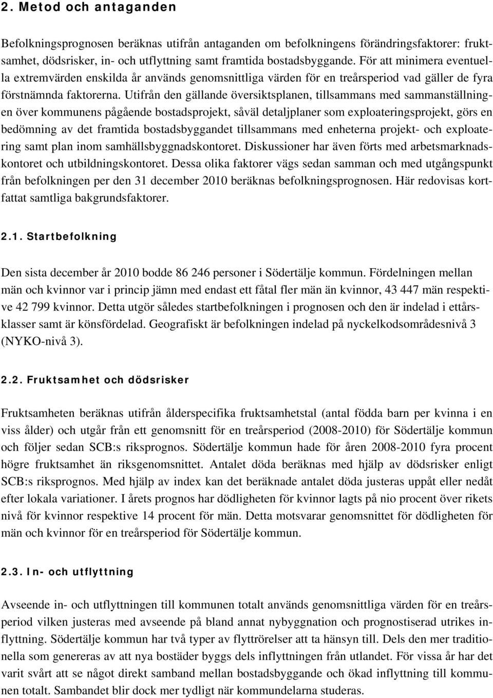 För att minimera eventuella extremvärden enskilda år används genomsnittliga värden för en treårsperiod vad gäller de fyra förstnämnda faktorerna.