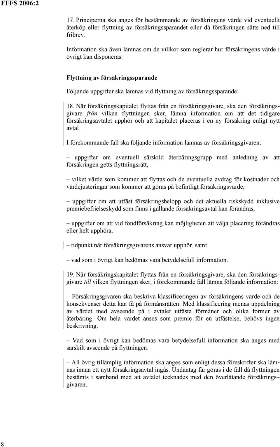 Flyttning av försäkringssparande Följande uppgifter ska lämnas vid flyttning av försäkringssparande: 18.