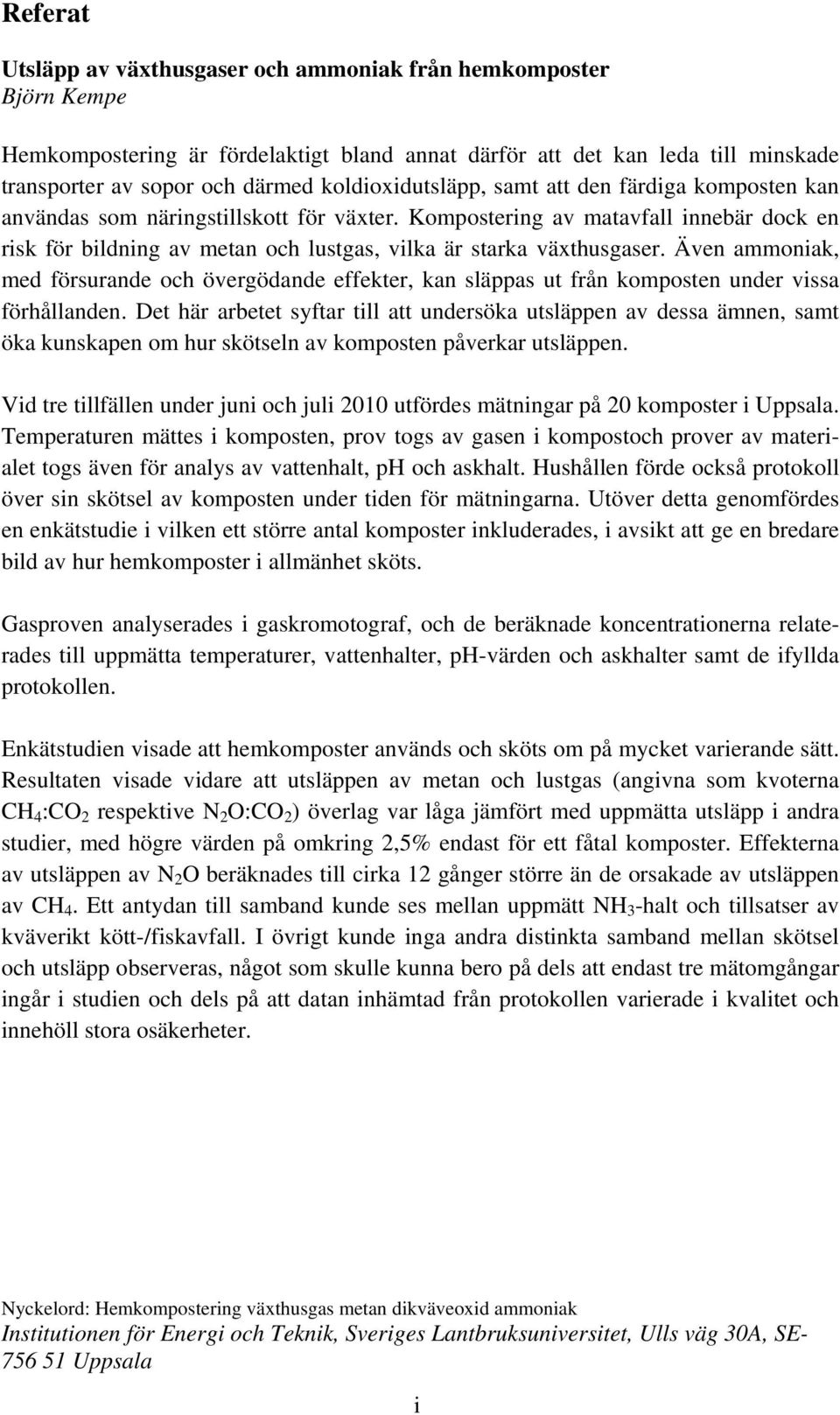 Kompostering av matavfall innebär dock en risk för bildning av metan och lustgas, vilka är starka växthusgaser.