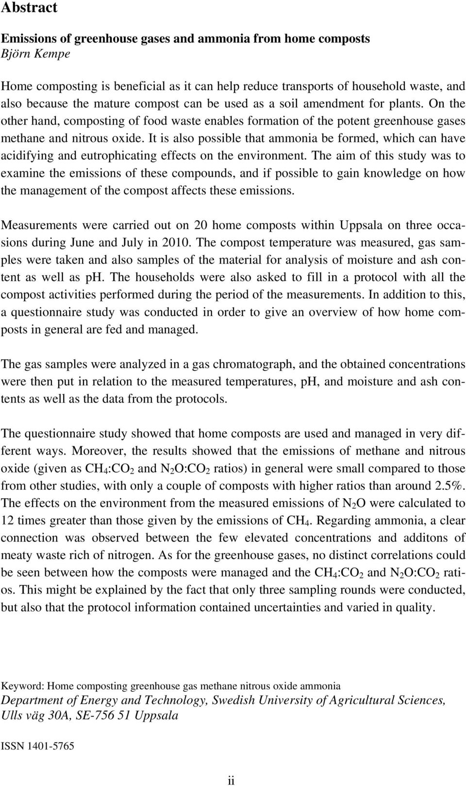 It is also possible that ammonia be formed, which can have acidifying and eutrophicating effects on the environment.