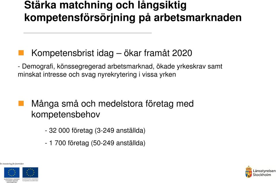 minskat intresse och svag nyrekrytering i vissa yrken Många små och medelstora företag