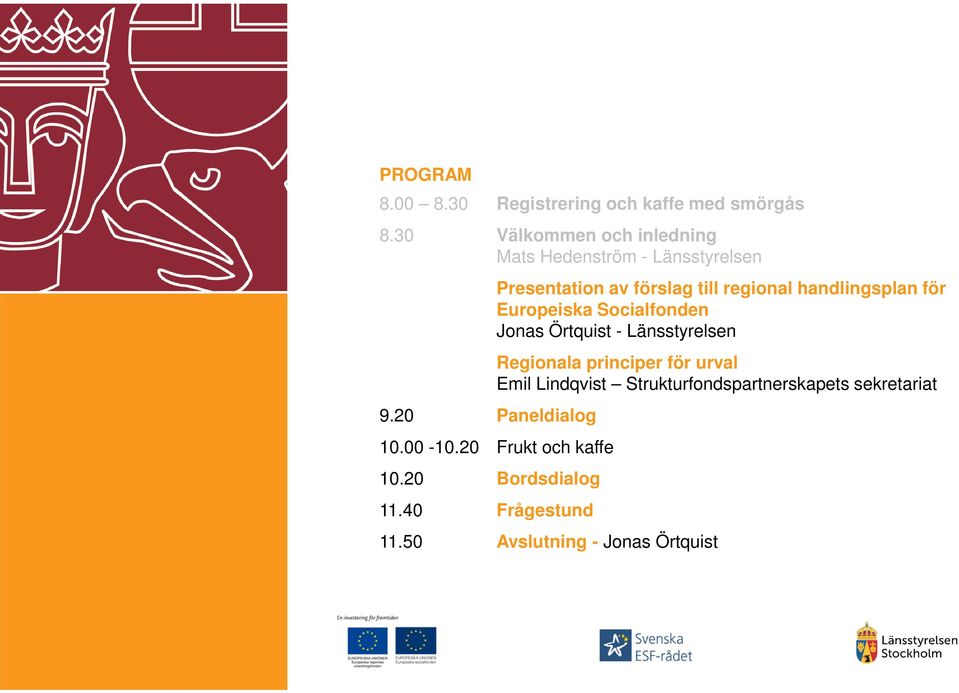 20 Paneldialog Presentation av förslag till regional handlingsplan för Europeiska Socialfonden Jonas