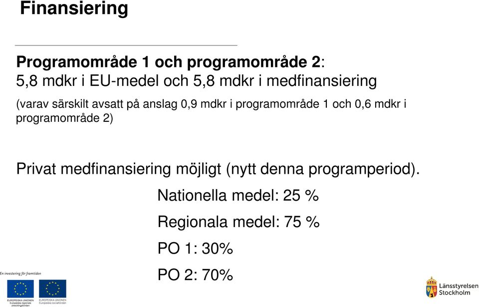 programområde 1 och 0,6 mdkr i programområde 2) Privat medfinansiering möjligt