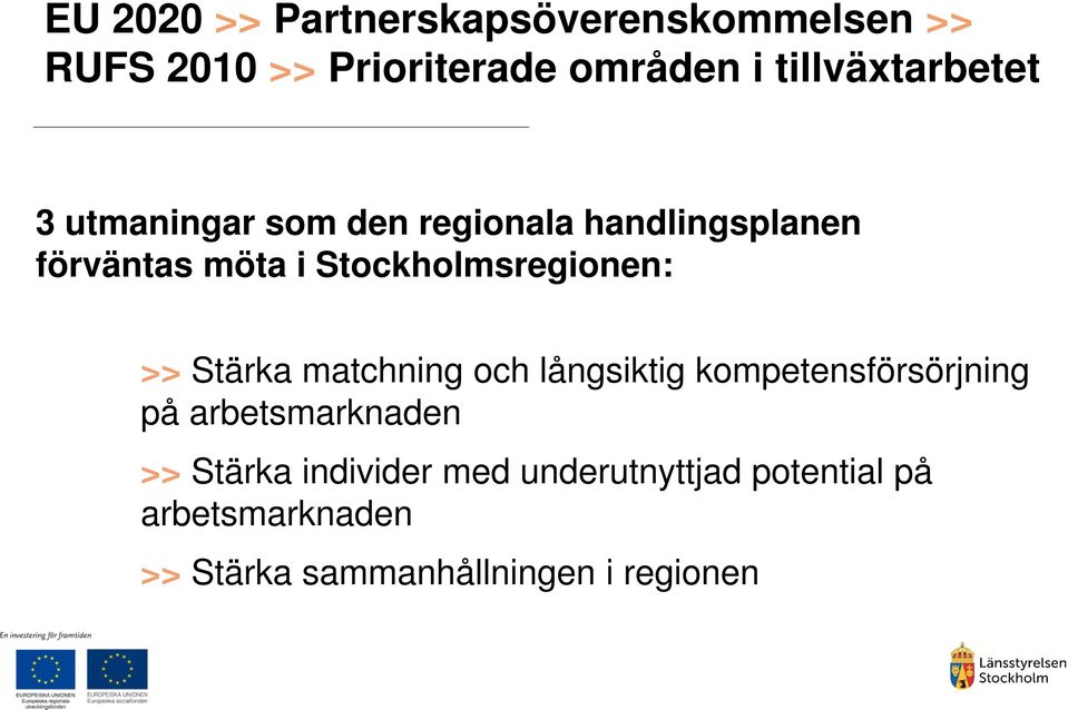 Stockholmsregionen: >> Stärka matchning och långsiktig kompetensförsörjning på