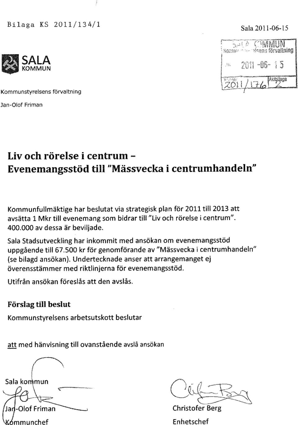 "Liv och rörelse i centrum". 400.000 av dessa är beviljade. Sala Stadsutveckling har inkommit med ansökan om evenemangsstöd uppgående till 67.