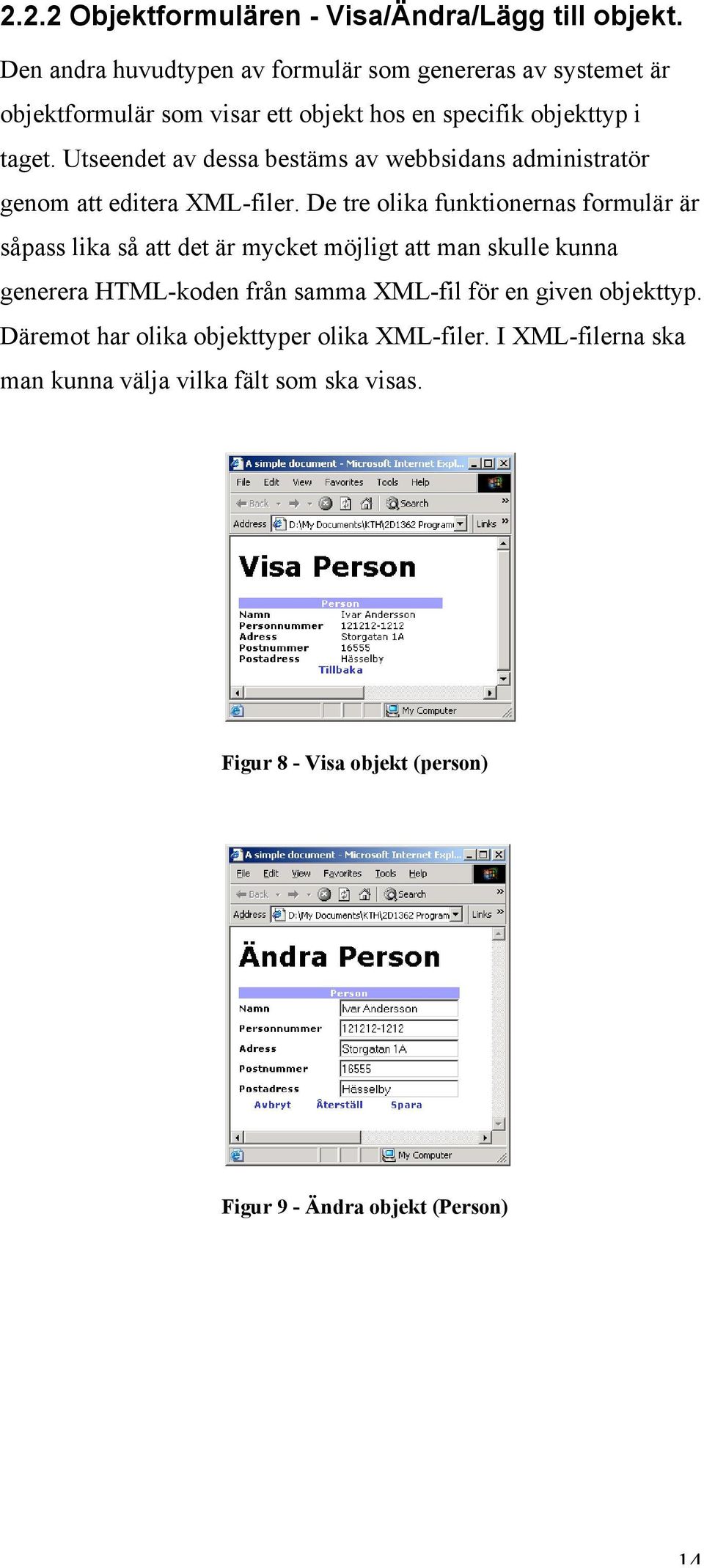 Utseendet av dessa bestäms av webbsidans administratör genom att editera XML-filer.