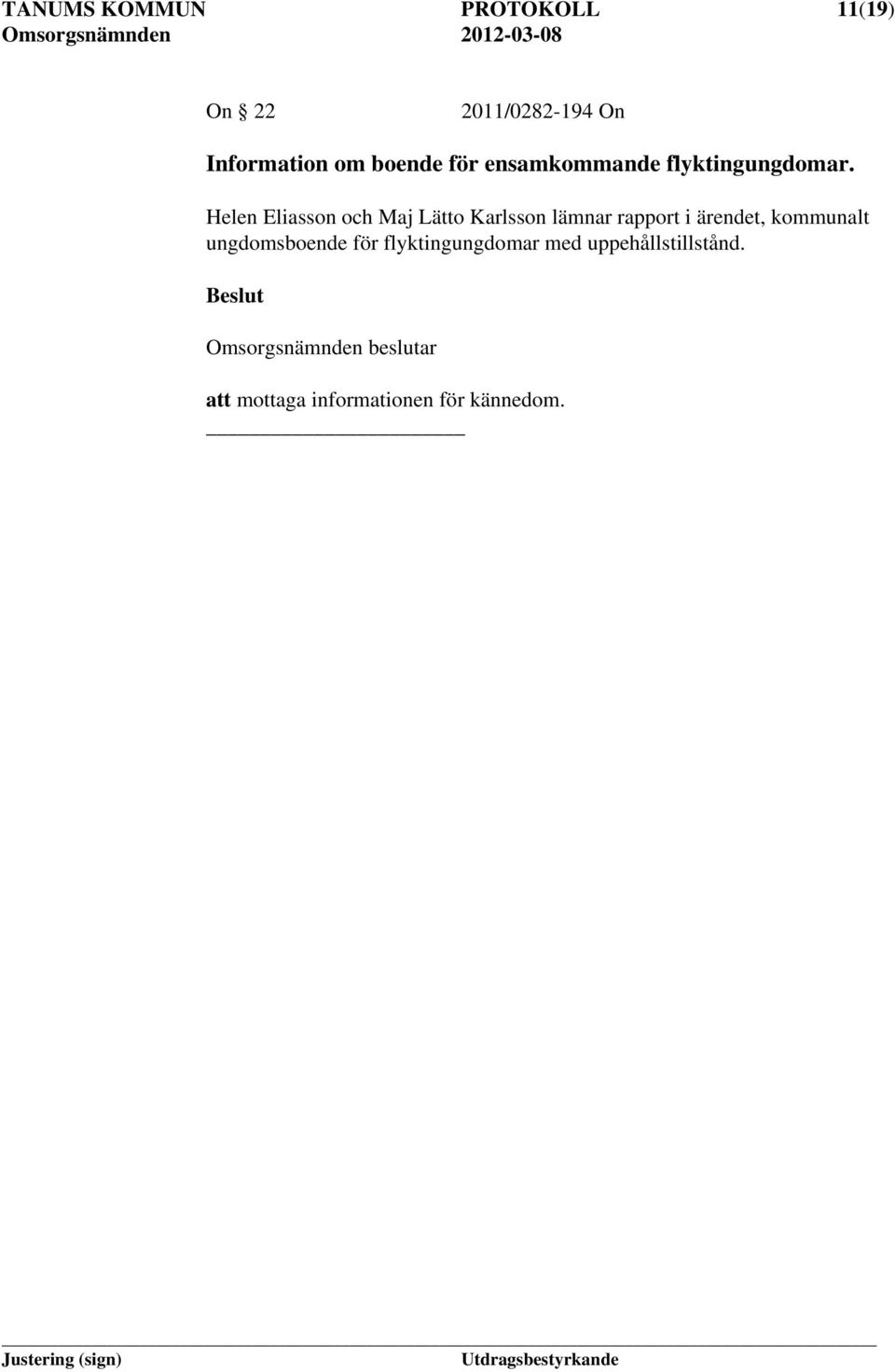 Helen Eliasson och Maj Lätto Karlsson lämnar rapport i ärendet,