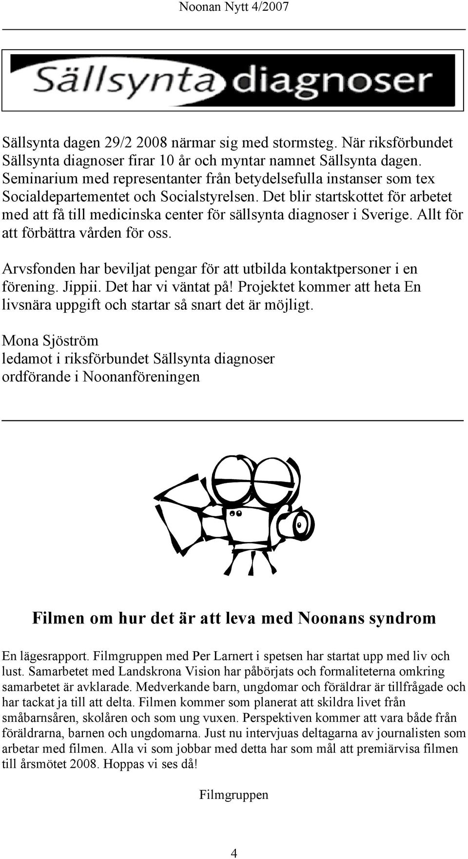 Det blir startskottet för arbetet med att få till medicinska center för sällsynta diagnoser i Sverige. Allt för att förbättra vården för oss.