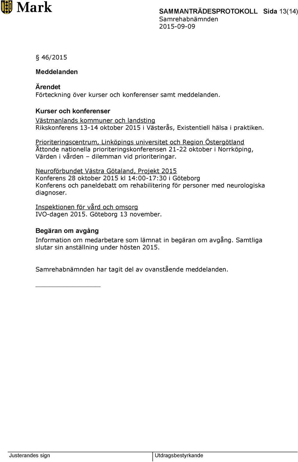 Prioriteringscentrum, Linköpings universitet och Region Östergötland Åttonde nationella prioriteringskonferensen 21-22 oktober i Norrköping, Värden i vården dilemman vid prioriteringar.