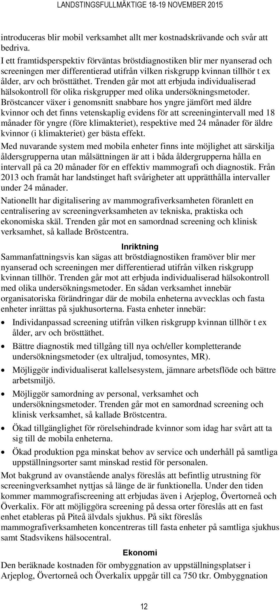 Trenden går mot att erbjuda individualiserad hälsokontroll för olika riskgrupper med olika undersökningsmetoder.