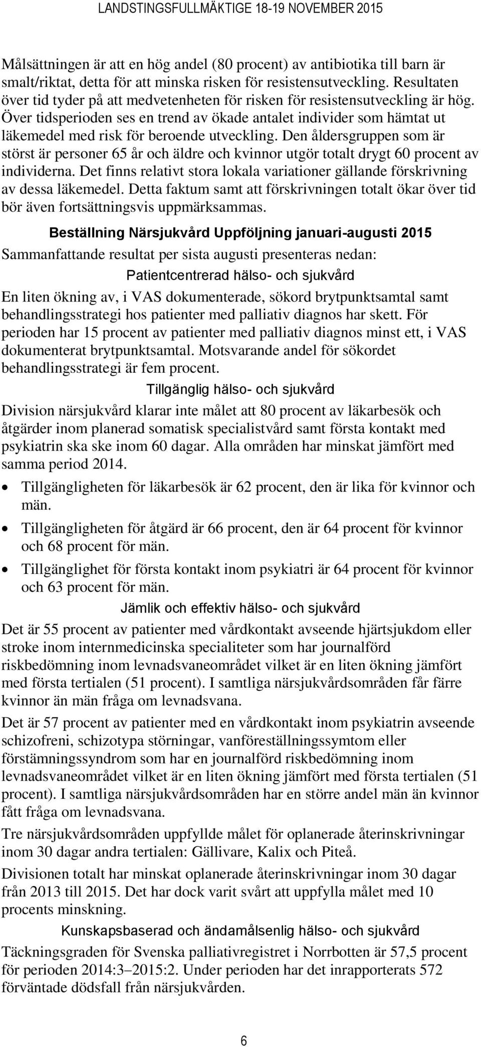 Över tidsperioden ses en trend av ökade antalet individer som hämtat ut läkemedel med risk för beroende utveckling.