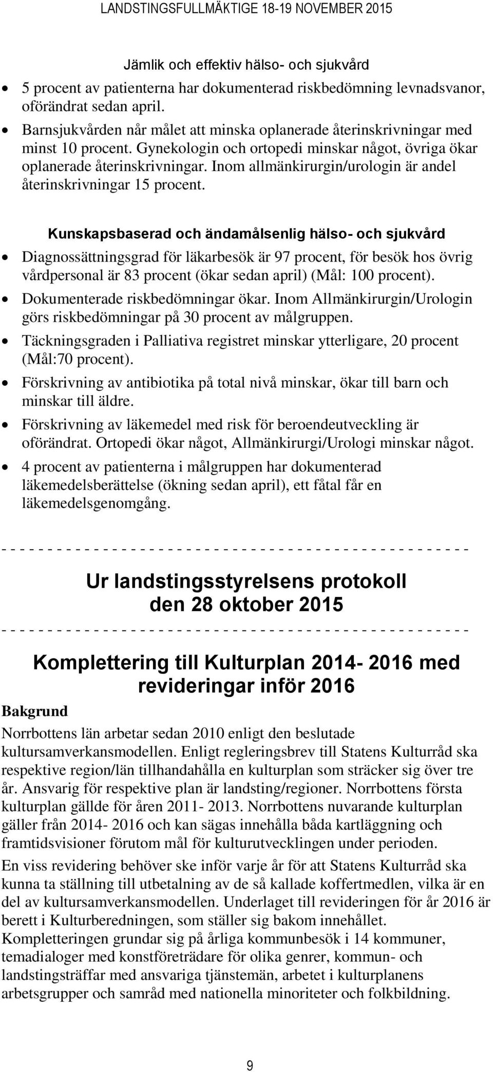 Inom allmänkirurgin/urologin är andel återinskrivningar 15 procent.