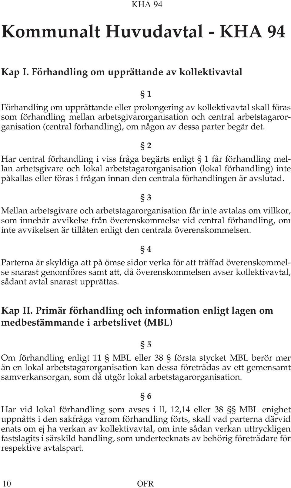 arbetstagarorganisation (central förhandling), om någon av dessa parter begär det.