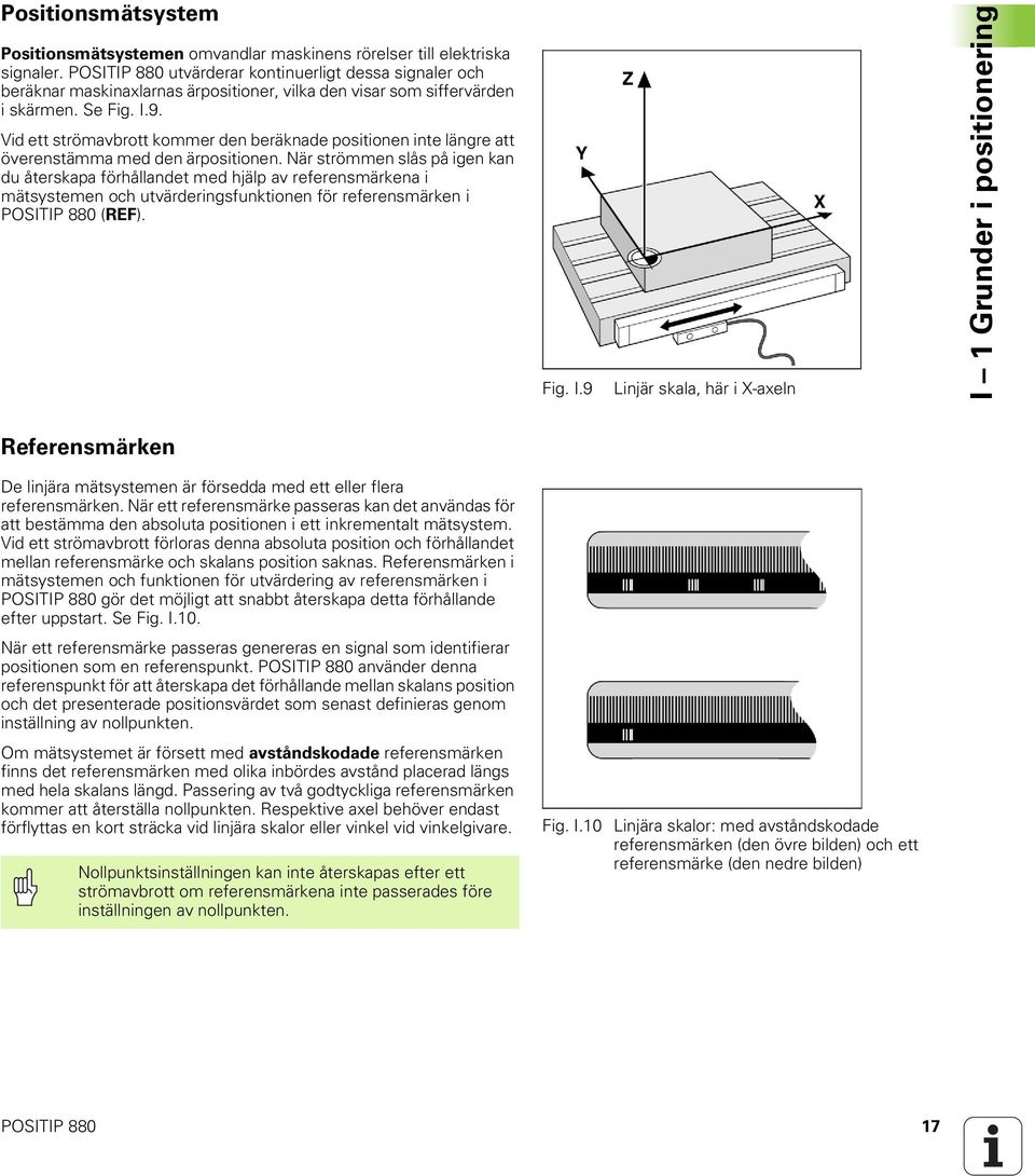 Vid ett strömavbrott kommer den beräknade positionen inte längre att överenstämma med den ärpositionen.