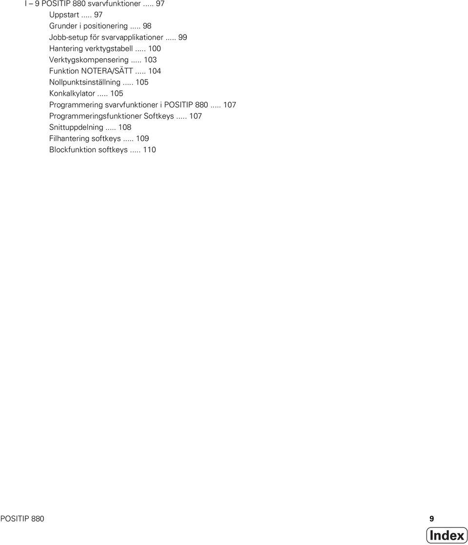 .. 103 Funktion NOTERA/SÄTT... 104 Nollpunktsinställning... 105 Konkalkylator.
