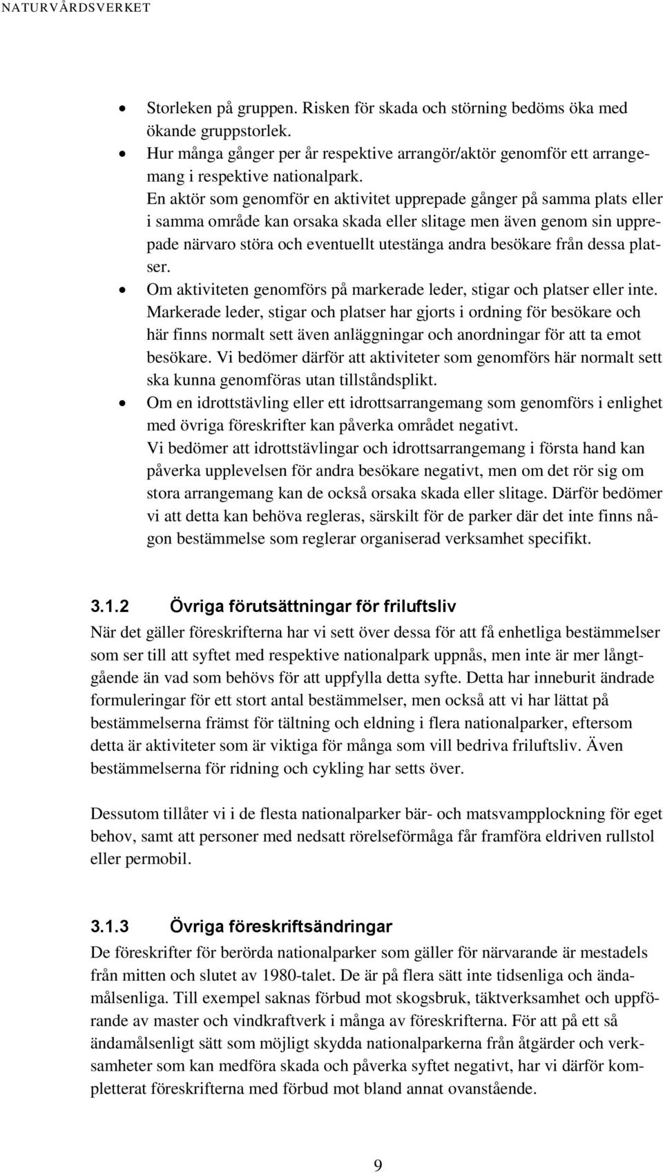 besökare från dessa platser. Om aktiviteten genomförs på markerade leder, stigar och platser eller inte.