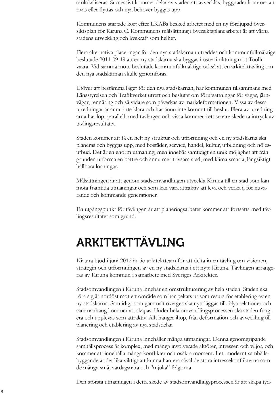 Kommunens målsättning i översiktsplanearbetet är att värna stadens utveckling och livskraft som helhet.