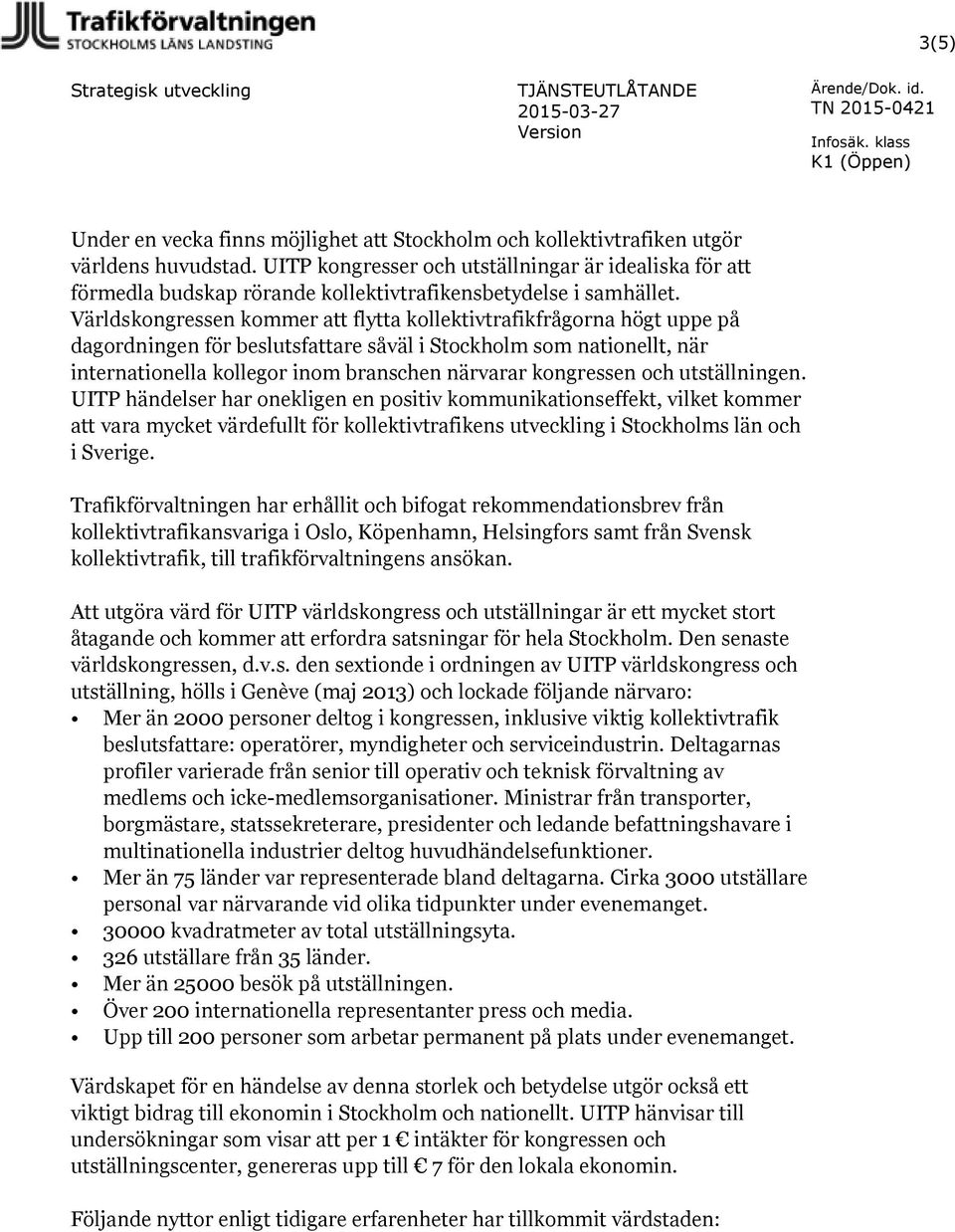 Världskongressen kommer att flytta kollektivtrafikfrågorna högt uppe på dagordningen för beslutsfattare såväl i Stockholm som nationellt, när internationella kollegor inom branschen närvarar